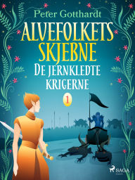 Title: Alvefolkets skjebne 1 - De jernkledte krigerne, Author: Peter Gotthardt