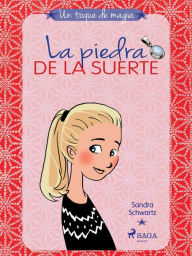 Title: Un toque de magia 1 - La piedra de la suerte, Author: Sandra Schwartz