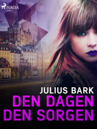 Title: Den dagen, den sorgen, Author: Julius Bark