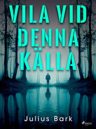 Title: Vila vid denna källa, Author: Julius Bark