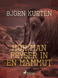 Title: Hur man fryser in en mammut, Author: Björn Kurtén