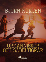 Title: Urmänniskor och sabeltigrar, Author: Björn Kurtén