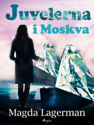 Title: Juvelerna i Moskva, Author: Magda Lagerman