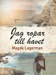 Title: Jag ropar till havet, Author: Magda Lagerman
