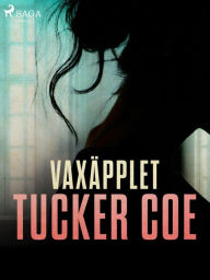 Title: Vaxäpplet, Author: Tucker Coe