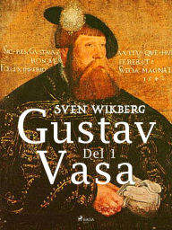 Title: Gustav Vasa del 1, Author: Sven Wikberg