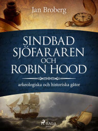Title: Sindbad Sjöfararen och Robin Hood: arkeologiska och historiska gåtor, Author: Jan Broberg