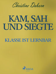 Title: Kam, sah und siegte - Klasse ist lernbar, Author: Christine Daborn