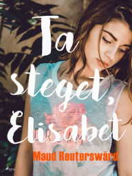 Title: Ta steget, Elisabet, Author: Maud Reuterswärd