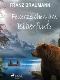 Title: Feuerzeichen am Biberfluß, Author: Franz Braumann