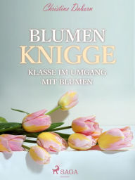 Title: Blumen Knigge - Klasse im Umgang mit Blumen, Author: Christine Daborn