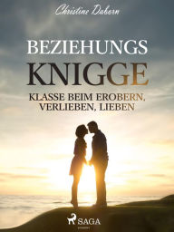 Title: Beziehungs-Knigge - Klasse beim Erobern, Verlieben, Lieben, Author: Christine Daborn