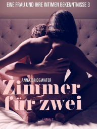 Title: Zimmer für zwei - eine Frau und ihre intimen Bekenntnisse 3, Author: Anna Bridgwater