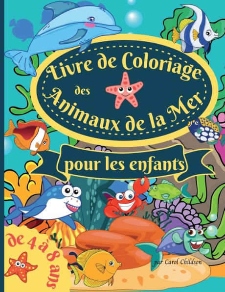 Livre de coloriage des animaux la mer pour les enfants 4 à 8 ans: Amazing Coloring book for Kids Ages 4-8, to Color Ocean Animals, Sea Creatures & Underwater Marine Life, Paperback