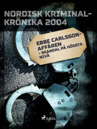 Title: Ebbe Carlsson-affären - skandal på högsta nivå, Author: Diverse