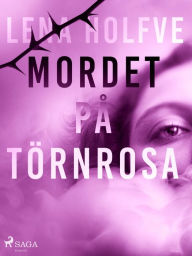 Title: Mordet på Törnrosa, Author: Lena Holfve