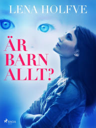 Title: Är barn allt?, Author: Lena Holfve