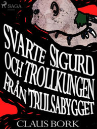 Title: Svarte Sigurd och Trollkungen från Trulsabygget, Author: Claus Bork