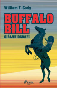 Title: Buffalo Bill: Självbiografi, Author: William F. Cody