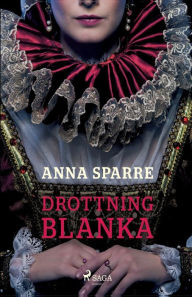 Title: Drottning Blanka, Author: Anna Sparre