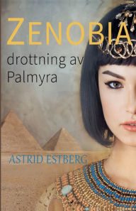 Title: Zenobia, drottning av Palmyra, Author: Astrid Estberg