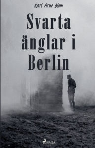 Title: Svarta ï¿½nglar i Berlin, Author: Karl Arne Blom