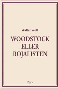Title: Woodstock eller Rojalisten, Author: Walter Scott