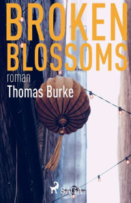 Title: Broken blossoms, Author: Thomas Burke