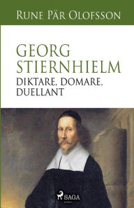 Title: Georg Stiernhielm - diktare, domare, duellant, Author: Rune Pär Olofsson