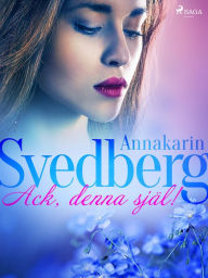 Title: Ack, denna själ!, Author: Annakarin Svedberg