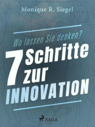 Title: Wo lassen Sie denken? - 7 Schritte zur Innovation, Author: Monique R. Siegel