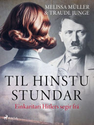 Title: Til hinstu stundar - Einkaritari Hitlers segir frá, Author: Traudl Junge