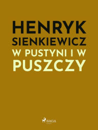 Title: W pustyni i w puszczy, Author: Henryk Sienkiewicz