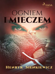 Title: Ogniem i mieczem (I czesc Trylogii), Author: Henryk Sienkiewicz