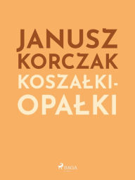 Title: Koszalki-opalki, Author: Janusz Korczak