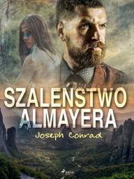 Title: Szalenstwo Almayera, Author: Joseph Conrad