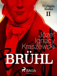 Title: Brühl (Trylogia Saska II), Author: Józef Ignacy Kraszewski