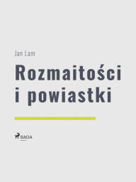 Title: Rozmaitosci i powiastki, Author: Jan Lam