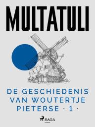 Title: De Geschiedenis van Woutertje Pieterse 1, Author: Multatuli