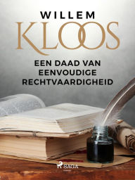 Title: Een Daad van Eenvoudige Rechtvaardigheid, Author: Willem Kloos