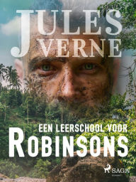 Title: Een leerschool voor Robinsons, Author: Jules Verne