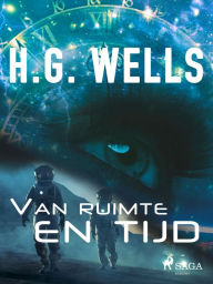 Title: Van ruimte en tijd, Author: H. G. Wells