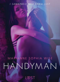 Title: Handyman - en erotisk novelle, Author: Marianne Sophia Wise