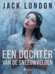 Title: Een dochter van de sneeuwvelden, Author: Jack London