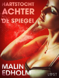 Title: Hartstocht achter de spiegel - erotisch verhaal, Author: Malin Edholm