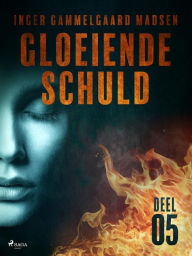 Title: Gloeiende schuld: Deel 5, Author: Inger Gammelgaard Madsen