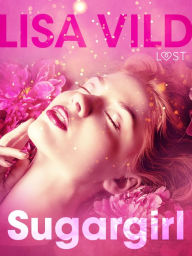Title: Sugargirl - erotisch verhaal, Author: Lisa Vild