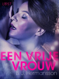 Title: Een vrije vrouw - erotisch kort verhaal, Author: B. J. Hermansson