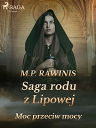 Title: Saga rodu z Lipowej 21: Moc przeciw mocy, Author: Marian Piotr Rawinis