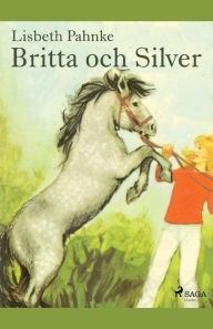 Title: Britta och Silver, Author: Lisbeth Pahnke